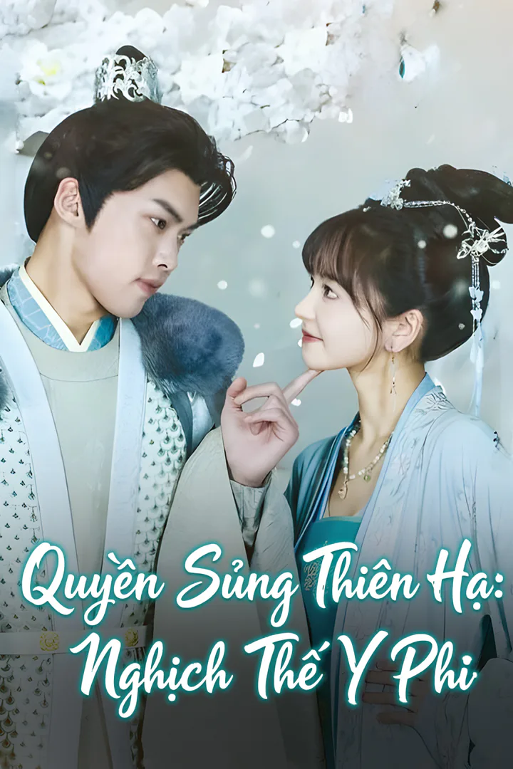 Poster phim Quyền Sủng Thiên Hạ:Nghịch Thế Y Phi
