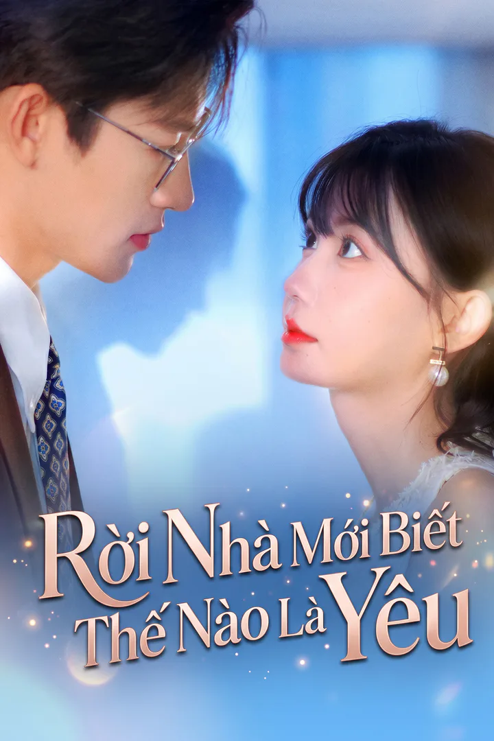 Poster phim Rời Nhà Mới Biết Thế Nào Là Yêu