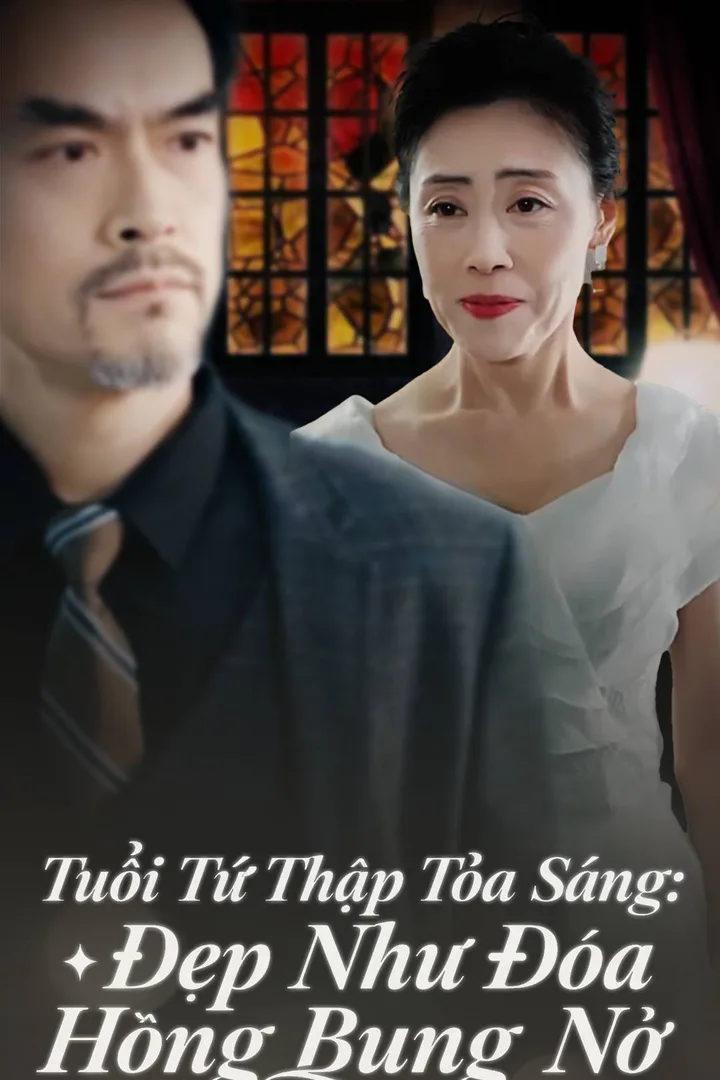 Poster phim Tuổi Tứ Thập Tỏa Sáng: Đẹp Như Đóa Hồng Bung Nở