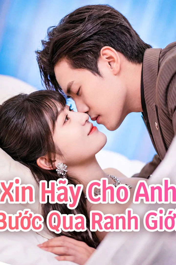 Poster phim Xin Hãy Cho Anh Bước Qua Ranh Giới(Phiên bản lồng tiếng)