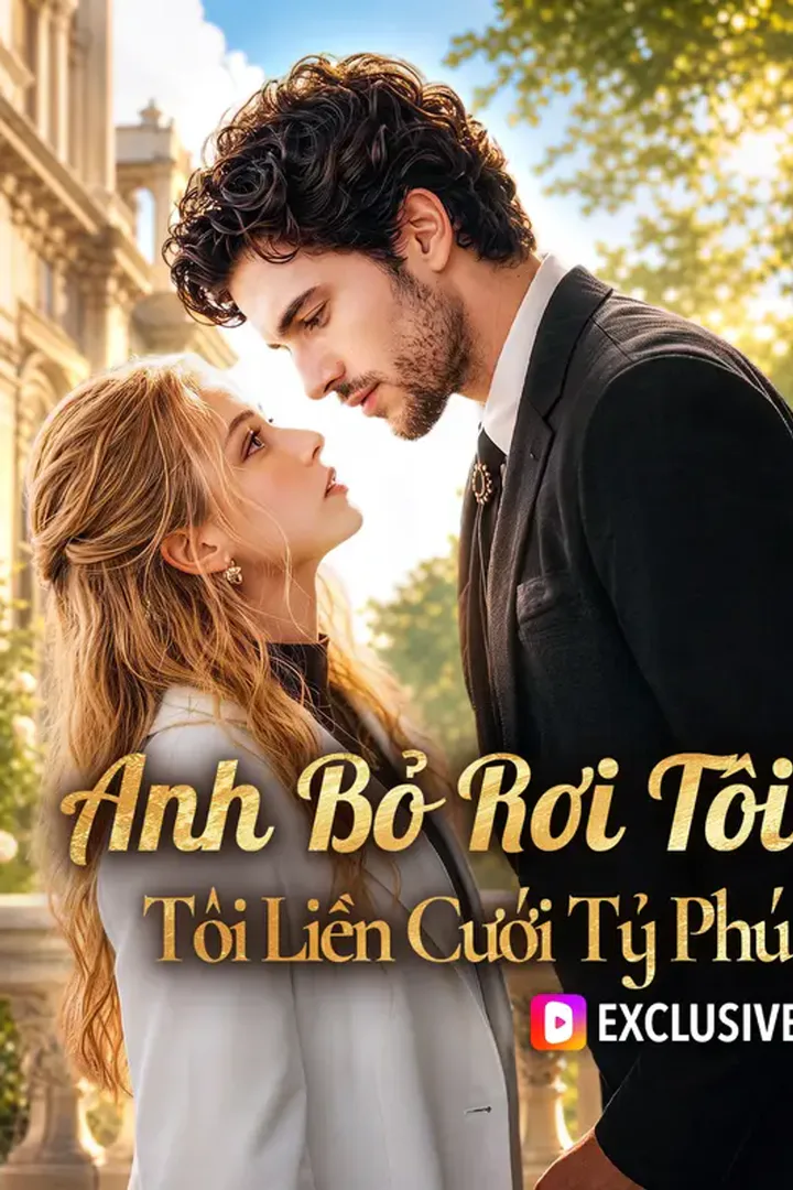 Poster phim Anh Bỏ Rơi Tôi, Tôi Liền Cưới Tỷ Phú