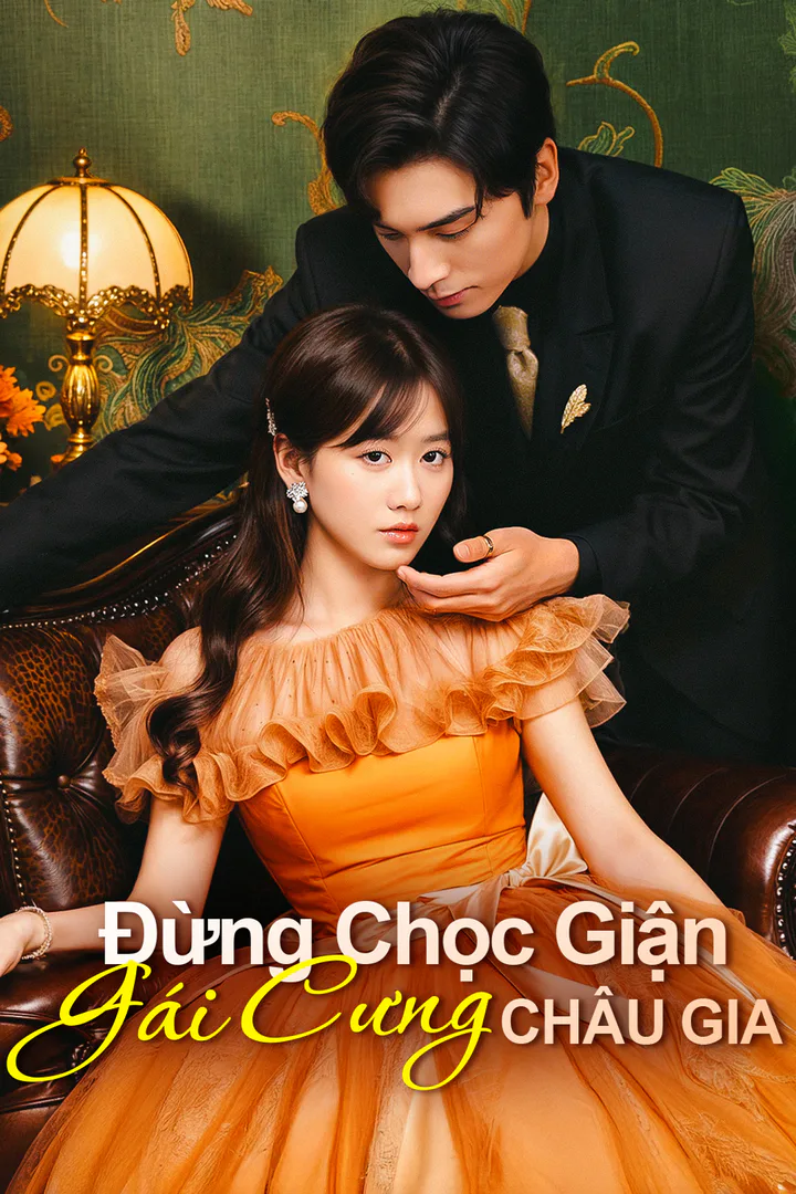 Poster phim Đừng Chọc Giận Gái Cưng Châu Gia(Phiên bản lồng tiếng)