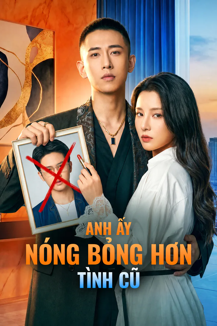 Poster phim Anh Ấy Nóng Bỏng Hơn Tình Cũ