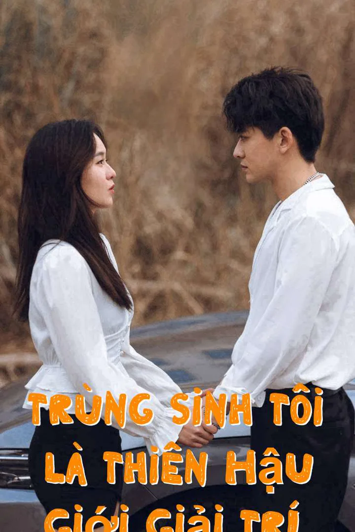 Poster phim Trùng Sinh Tôi Là Thiên Hậu Giới Giải Trí