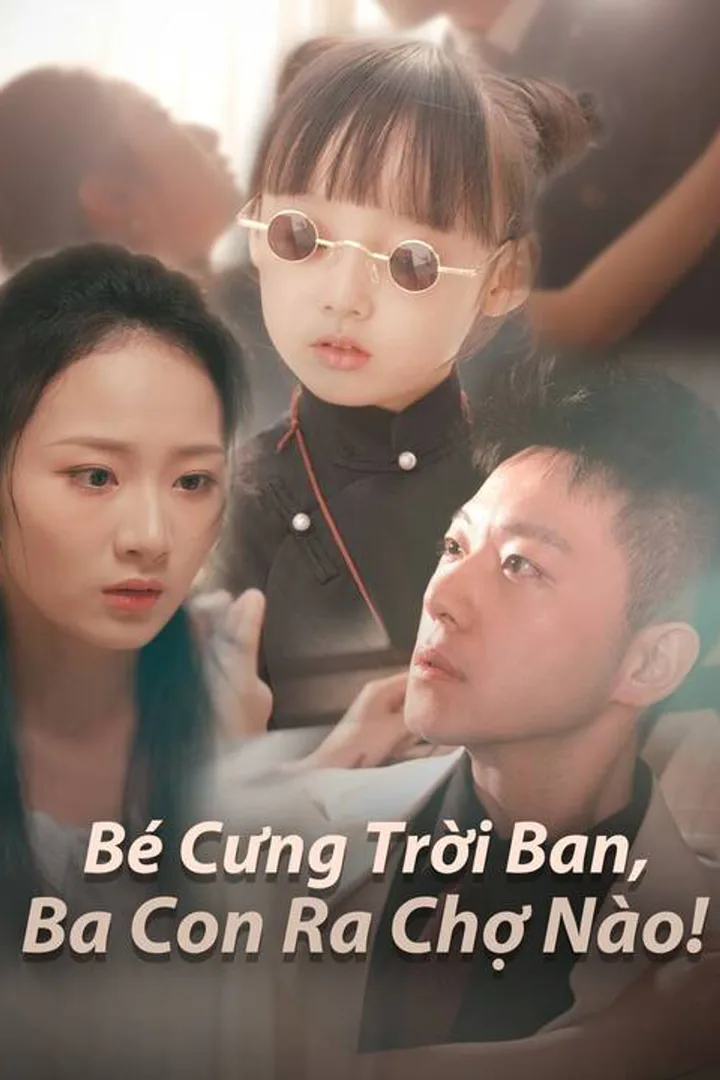 Poster phim Bé Cưng Trời Ban, Ba Con Ra Chợ Nào!