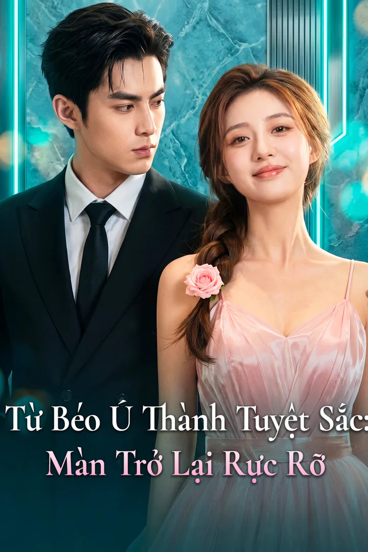 Poster phim Từ Béo Ú Thành Tuyệt Sắc: Màn Trở Lại Rực Rỡ