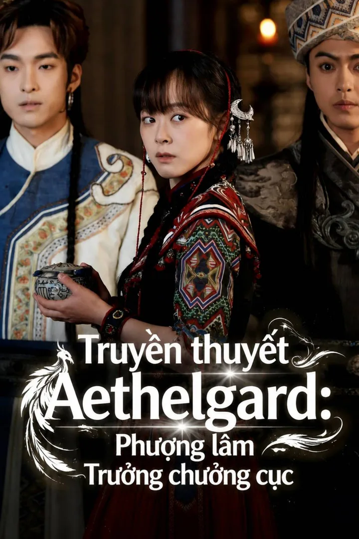 Poster phim Truyền thuyết Aethelgard: Phượng lâm Trưởng chưởng cục