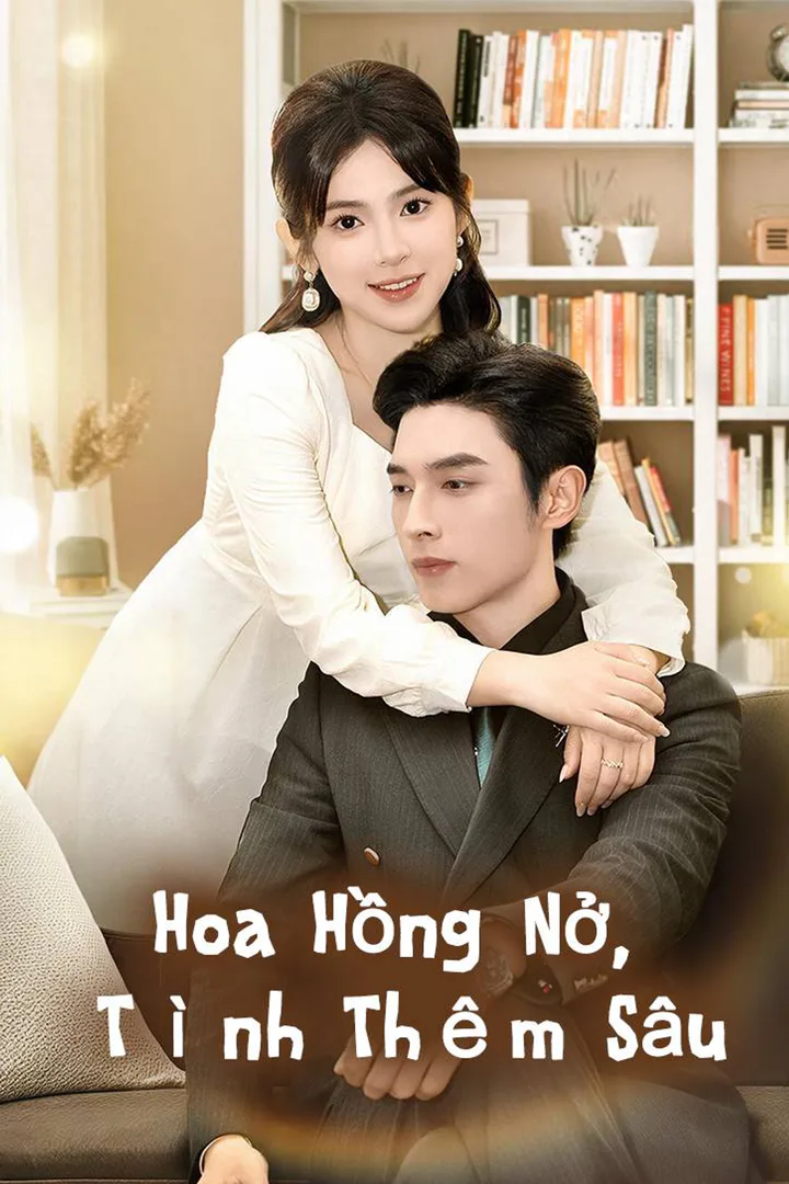 Poster phim Hoa Hồng Nở, Tình Thêm Sâu