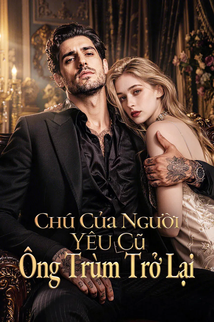 Poster phim Chú Của Người Yêu Cũ- Ông Trùm Trở Lại