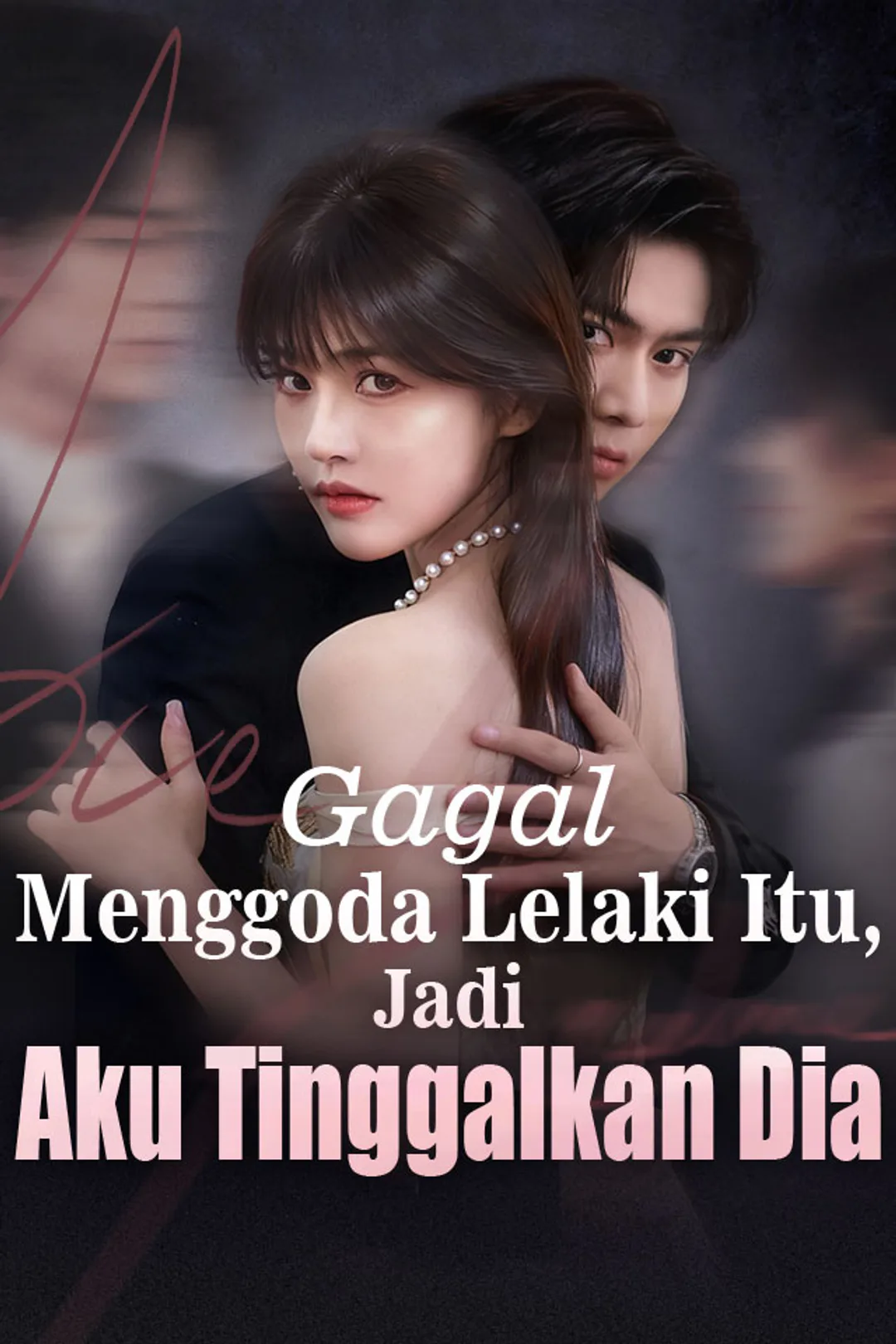 Poster Gagal Menggoda Lelaki Itu, Jadi Aku Tinggalkan Dia